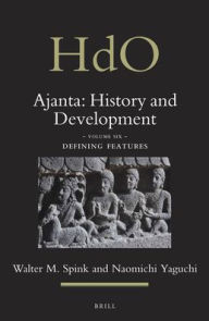 Title: Ajanta: History and Development, Volume 6 Defining Features, Author: Walter Spink