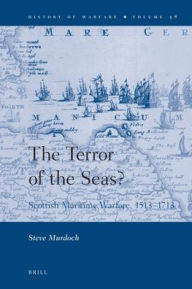 Title: The Terror of the Seas?: Scottish Maritime Warfare, 1513-1713, Author: Steve Murdoch