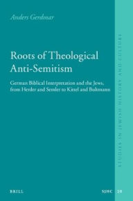 Title: Roots of Theological Anti-Semitism (paperback): German Biblical Interpretation and the Jews, from Herder and Semler to Kittel and Bultmann, Author: Anders Gerdmar