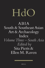 Title: ABIA: South and Southeast Asian Art and Archaeology Index: Volume Three - South Asia, Author: Brill