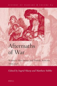 Title: Aftermaths of War: Women's Movements and Female Activists, 1918-1923, Author: Ingrid Sharp