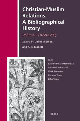 Christian-Muslim Relations. A Bibliographical History. Volume 3 (1050-1200)