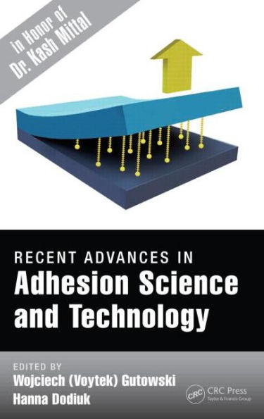 Recent Advances in Adhesion Science and Technology in Honor of Dr. Kash Mittal / Edition 1