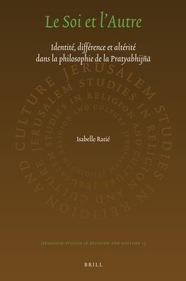 Le Soi et l'Autre: Identite, difference et alterite dans la philosophie de la Pratyabhijna