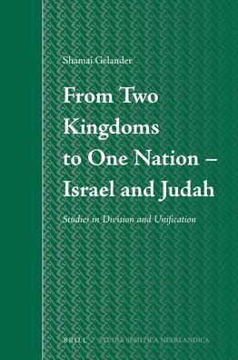 From Two Kingdoms To One Nation - Israel and Judah: Studies in Division and Unification