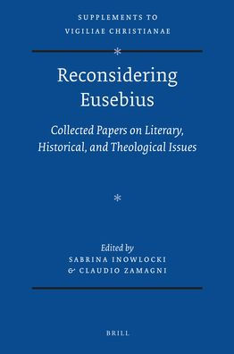 Reconsidering Eusebius: Collected papers on literary, historical, and theological issues.