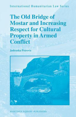 The Old Bridge of Mostar and Increasing Respect for Cultural Property in Armed Conflict