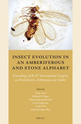 Insect Evolution in an Amberiferous and Stone Alphabet: Proceedings of the 6th International Congress on Fossil Insects, Arthropods and Amber