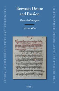 Title: Between Desire and Passion: Teresa de Cartagena, Author: Yonsoo Kim