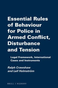 Title: Essential Rules of Behaviour for Police in Armed Conflict, Disturbance and Tension: Legal Framework, International Cases and Instruments, Author: Ralph Crawshaw