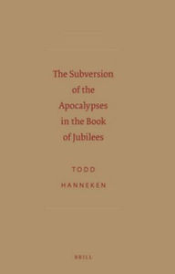 Title: The Subversion of the Apocalypses in the Book of Jubilees, Author: Todd Hanneken