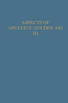 Aspects of Apuleius' Golden Ass: Volume III: the Isis Book. A Collection of Original Papers