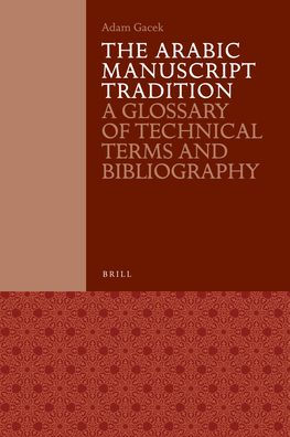 The Arabic Manuscript Tradition: A Glossary of Technical Terms and Bibliography