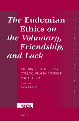 The Eudemian Ethicson the Voluntary, Friendship, and Luck: The Sixth S.V. Keeling Colloquium in Ancient Philosophy