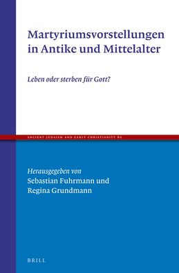 Martyriumsvorstellungen in Antike und Mittelalter: Leben oder sterben f?r Gott?
