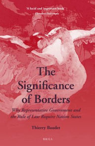 Title: The Significance of Borders: Why Representative Government and the Rule of Law Require Nation States, Author: Thierry Baudet