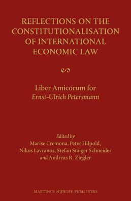 Reflections on the Constitutionalisation of International Economic Law: Liber Amicorum for Ernst-Ulrich Petersmann