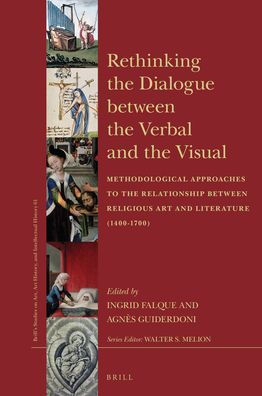 Rethinking the Dialogue Between the Verbal and the Visual: Methodological Approaches to the Relationship Between Religious Art and Literature (1400-1700)