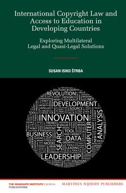 International Copyright Law and Access to Education in Developing Countries: Exploring Multilateral Legal and Quasi-Legal Solutions