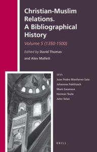 Title: Christian-Muslim Relations. A Bibliographical History. Volume 5 (1350-1500), Author: Brill