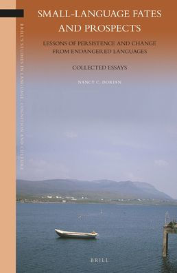 Small-Language Fates and Prospects: Lessons of Persistence and Change from Endangered Languages: Collected Essays