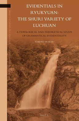 Evidentials in Ryukyuan: the Shuri Variety of Luchuan: A Typological and Theoretical Study of Grammatical Evidentiality