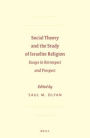 Social Theory and the Study of Israelite Religion: Essays in Retrospect and Prospect