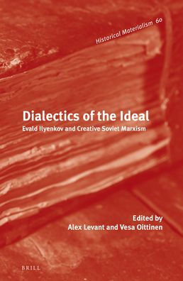 Dialectics of the Ideal: Evald Ilyenkov and Creative Soviet Marxism