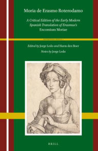 Title: Moria de Erasmo Roterodamo: A Critical Edition of the Early Modern Spanish Translation of Erasmus's Encomium Moriae, Author: Jorge Ledo