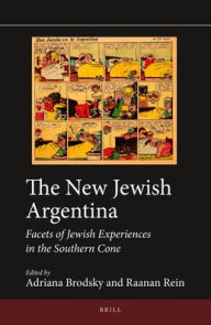 Title: The New Jewish Argentina: Facets of Jewish Experiences in the Southern Cone, Author: Adriana Brodsky