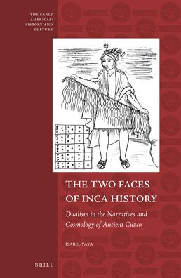 The Two Faces of Inca History: Dualism in the Narratives and Cosmology of Ancient Cuzco