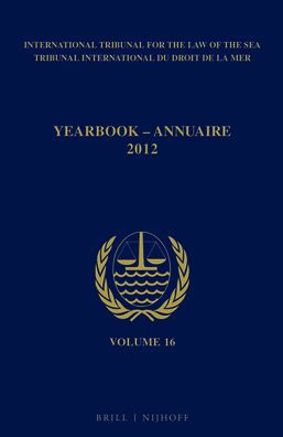 Yearbook International Tribunal for the Law of the Sea / Annuaire Tribunal international du droit de la mer, Volume 16 (2012)