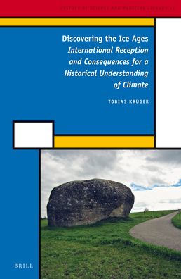 Discovering the Ice Ages: International Reception and Consequences for a Historical Understanding of Climate