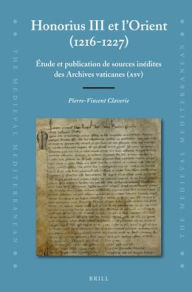 Title: Honorius III et l'Orient (1216-1227): ?tude et publication de sources in?dites des Archives vaticanes (ASV), Author: Pierre-Vincent Claverie