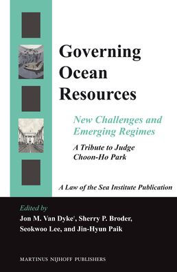 Governing Ocean Resources: New Challenges and Emerging Regimes: A Tribute to Judge Choon-Ho Park