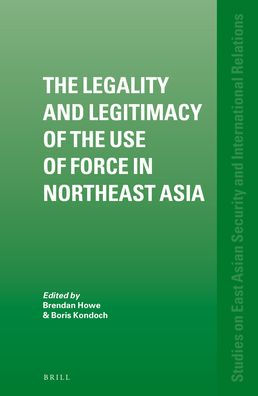 The Legality and Legitimacy of the Use of Force in Northeast Asia