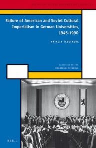 Title: Failure of American and Soviet Cultural Imperialism in German Universities, 1945-1990, Author: Natalia Tsvetkova