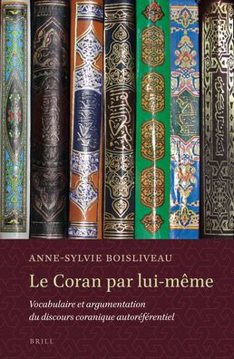 Le Coran par lui-m?me: Vocabulaire et argumentation du discours coranique autor?f?rentiel