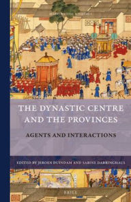 Title: The Dynastic Centre and the Provinces: Agents and Interactions, Author: Brill