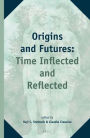 Origins and Futures: Time Inflected and Reflected