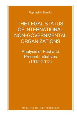 The Legal Status of International Non-Governmental Organizations: Analysis of Past and Present Initiatives (1912-2012)