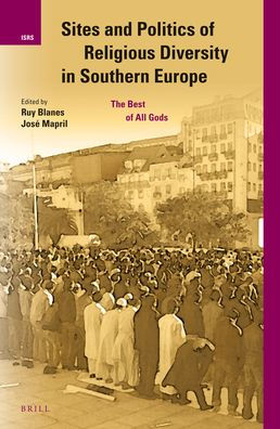 Sites and Politics of Religious Diversity in Southern Europe: The Best of All Gods