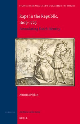 Rape in the Republic, 1609-1725: Formulating Dutch Identity