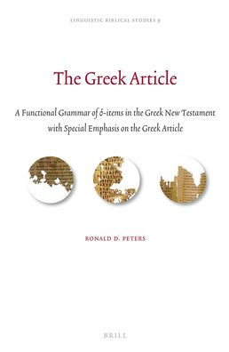 The Greek Article: A Functional Grammar of ?-items in the Greek New Testament with Special Emphasis on the Greek Article