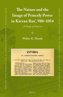 The Nature and the Image of Princely Power in Kievan Rus?, 980-1054: A Study of Sources