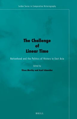 The Challenge of Linear Time: Nationhood and the Politics of History in East Asia