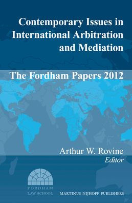 Contemporary Issues in International Arbitration and Mediation: The Fordham Papers (2012)