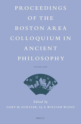 Proceedings of the Boston Area Colloquium in Ancient Philosophy: Volume XXIX