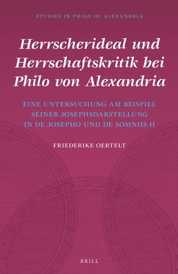 Herrscherideal und Herrschaftskritik bei Philo von Alexandria: Eine Untersuchung am Beispiel seiner Josephsdarstellung in De Josepho und De somniis II