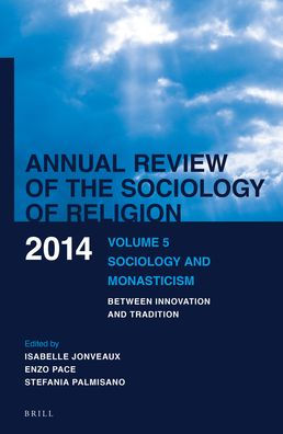 Annual Review of the Sociology of Religion: Volume 5: Sociology and Monasticism, Between Innovation and Tradition